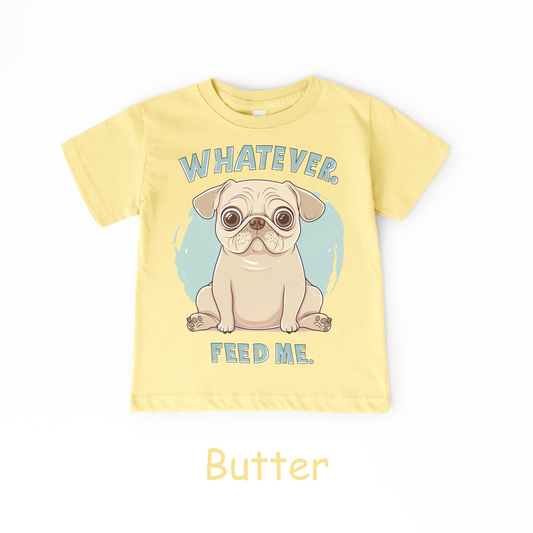 Whatever. Feed Me." Toddler T-Shirt – Funny Pug Tee in Butter