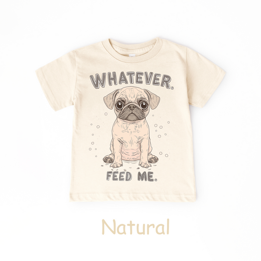 Funny Pug Toddler T-Shirt – "Whatever. Feed Me."